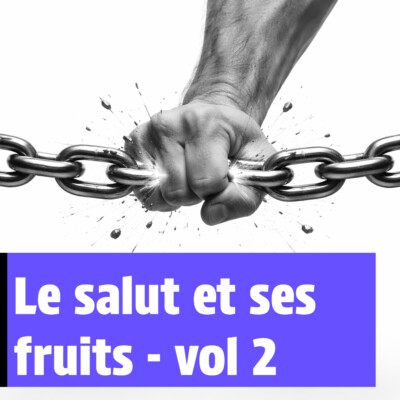 Le salut et ses fruits – vol 2