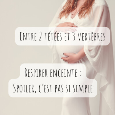 Respirer enceinte : Spoiler, c’est pas si simple