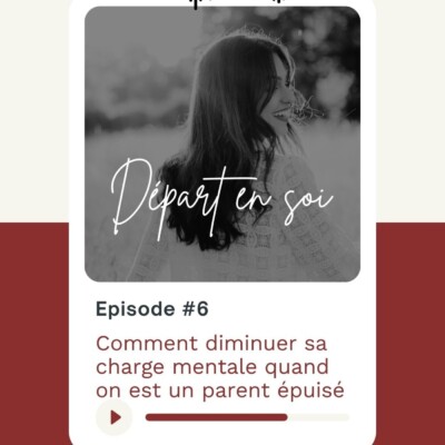 6. Comment diminuer sa charge mentale quand on est parent épuisé (demander de l’aide sans culpabiliser)