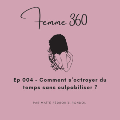 Comment s’octroyer du temps sans culpabiliser? – #004