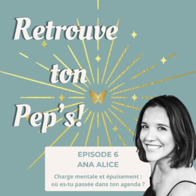 Épisode 6 – Charge mentale et épuisement : où es-tu passée dans ton agenda ? On en parle avec Ana Alice.