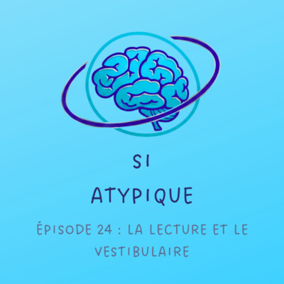 Episode 24 : La lecture et le vestibulaire