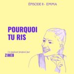 Épisode 8 – EMMA – « Je ris souvent toute seule »