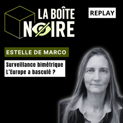 Surveillance biométrique : l’Europe a basculé ? Estelle De Marco  (LBN EP04)