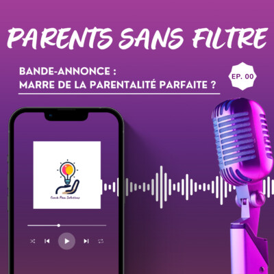 Parents Sans Filtre : La déculpabilisation et les solutions pour les Parents Imparfaits