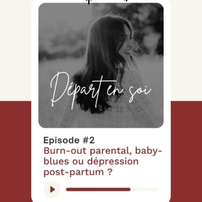 2. 12 minutes pour faire la différence Burn-out parental, dépression post-partum ou baby-blues