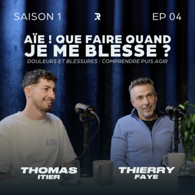 Douleurs et blessures : comprendre puis agir – Thomas ITIER et Thierry FAYE – SAISON 1 – EP04