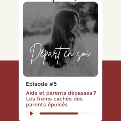 5. Aide et parents dépassés ? Les freins cachés des parents épuisés