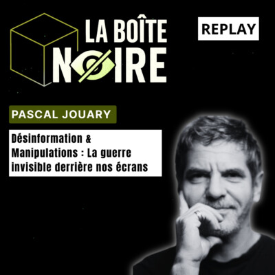 Désinformation et Manipulations : La guerre invisible derrière nos écrans avec Pascal Jouary (LBN EP06)
