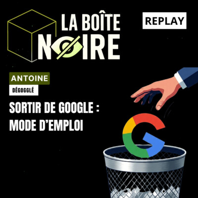 Sortir de Google : Mode d’emploi avec Antoine (LBN E09)