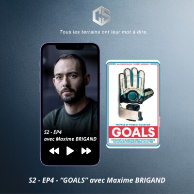 S2 – EP4 – « GOALS » avec Maxime Brigand