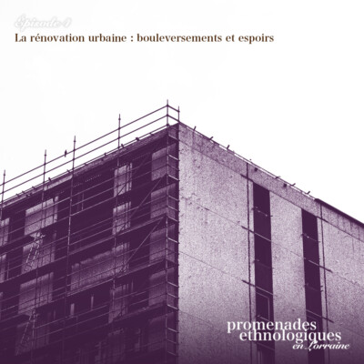S4E4 • La rénovation urbaine : bouleversements et espoirs