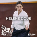 Hélène Doué : pédagogie, femmes dans l’aïkido et avenir de la discipline | Aïki Talk