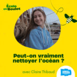 110. Peut-on vraiment nettoyer l&rsquo;océan ? avec Claire Thibaud de WINGS OF THE OCEAN [Podcasthon] l   pollution plastique, sensibilisation environnement, collecte de déchets