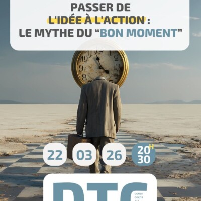 DTC – « Passer de l’idée à l’action : le mythe du « bon moment » » – Dimanche 22 mars 2026