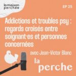 Addictions et troubles psy : regards croisés entre soignants et personnes concernées
