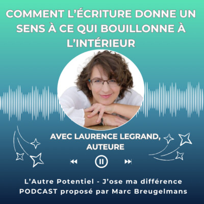 Episode 72 : Comment l’écriture donne un sens à ce qui bouillonne à l’intérieur
