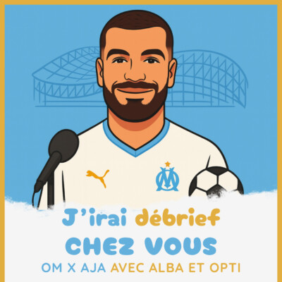 Épisode 23 – OM / AJA avec Alba et Opti- J’irai débrief chez vous