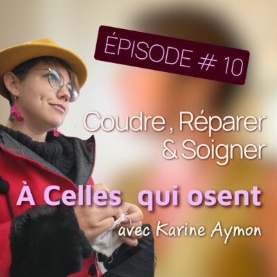 Épisode 10 – À celles qui osent : Quand coudre et soigner deviennent un seul chemin