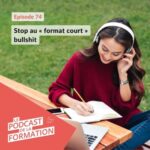 E 74 – Stop au « format court » bullshit