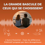 Episode 74 : La grande bascule de ceux qui se choisissent