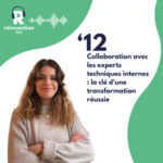 Collaboration avec les experts techniques internes : la clé d’une transformation réussie