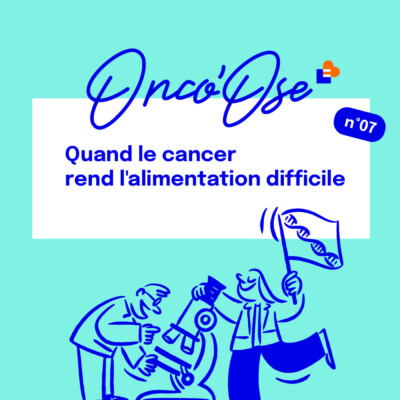 EP#7- Quand le cancer rend l’alimentation difficile