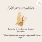 Épisode 6 : La femme durant Ramadan