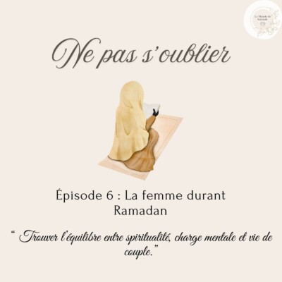 Épisode 6 : La femme durant Ramadan