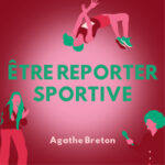 Être reporter sportive – Agathe breton
