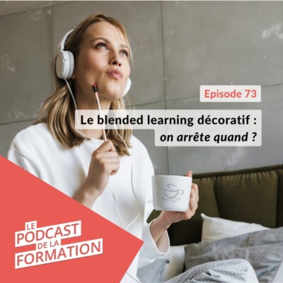 E 73 – Le blended learning décoratif : on arrête quand ?