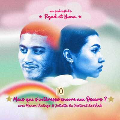 S1E10 – Mais qui s’intéresse encore aux Oscars/César ? avec Manon Vintage et Juliette (Le Festival De Chab)