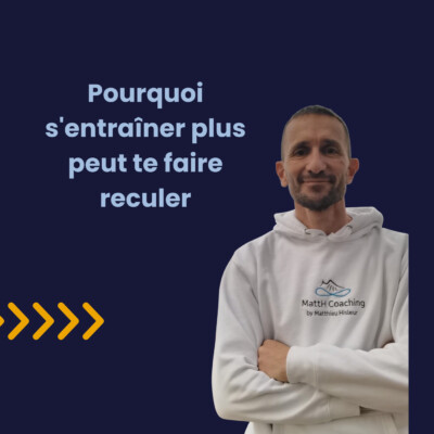 #7 – Pourquoi s’entraîner plus peut te faire reculer