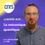 Lumière sur… La mécanique quantique