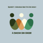 Episode 11 : bienvenue dans l&rsquo;ère des seniors