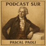 Pascal Paoli : l&rsquo;éclat d&rsquo;une nation, figure emblématique du XVIIIe siècle et père de la patrie corse