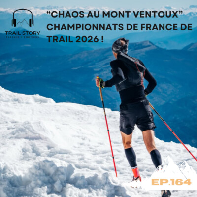 164. « CHAOS AU MONT VENTOUX » Championnats de France de trail 2026 !