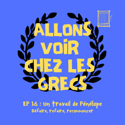Épisode 16 – Un travail de Pénélope – Commencer, effacer, recommencer