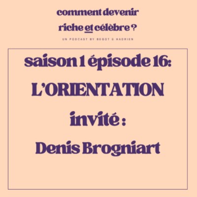 1.16  – L’Orientation – Invité : Denis Brogniart