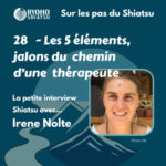 28 – La petite interview Shiatsu avec Irene Nolte : Les 5 éléments, jalons du chemin d’une thérapeute