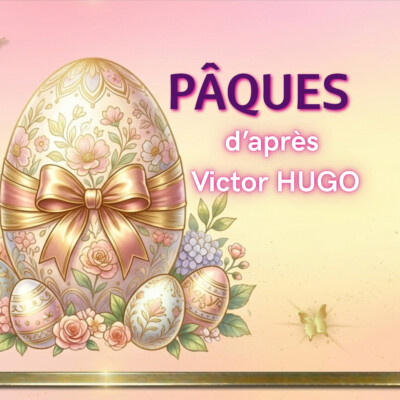 Victor Hugo : L’envol de Pâques (Une adaptation inédite pour le printemps)