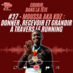 #27 Moussa aka Koz : Donner, recevoir et grandir à travers le running
