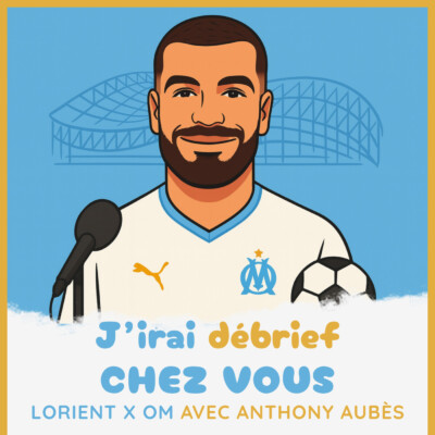 Épisode 27 – LORIENT / OM avec Anthony Aubès – J’irai débrief chez vous