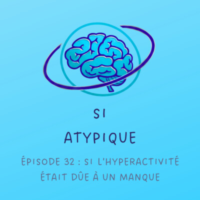 Episode 32 : Si l’hyperactivité était dûe à un manque
