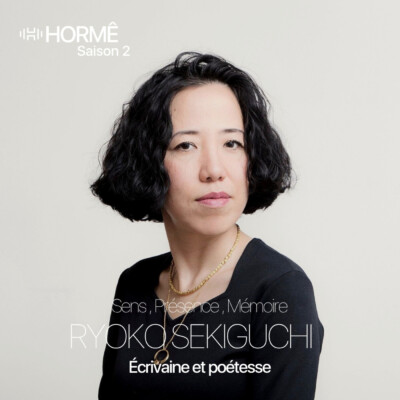 HORMÊ – RYOKO SEKIGUCHI – AUTRICE ET POETESSE – Sens, Présence, Mémoire