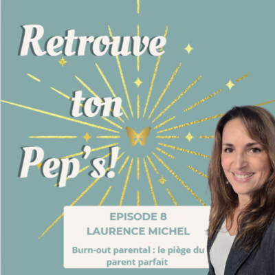 Episode 8 – Burn-out parental : quand vouloir être un parent parfait nous fait perdre le lien — avec Laurence Michel