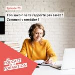 E 75 – Ton savoir ne te rapporte pas assez ! Comment y remédier ?