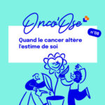 EP#8 – Quand le cancer altère l&rsquo;estime de soi