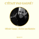#44 Olivier Casas : Ecrire son histoire