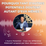 Episode 76 – Pourquoi tant d’autres potentiels doutent autant d’eux-mêmes ?